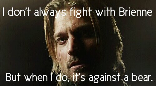Normally a complete asshole, Jaime Lannister in a moment of decency returns to save Brienne of Tarth from being mauled to death by a bear.